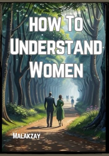 How To Understand Women: Unveiling the Mystery