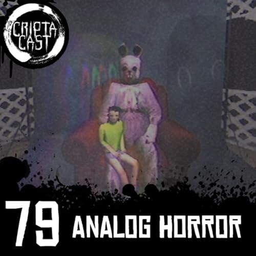 Criptacast #79 - Analog Horror