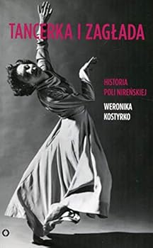 Tancerka i zaglada Historia Poli Nirenskiej (Polish Edition)