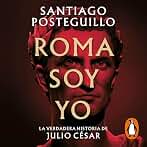Roma soy yo: La verdadera historia de Julio César