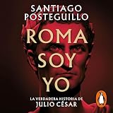 Roma soy yo: La verdadera historia de Julio César