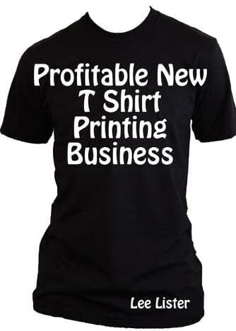 Profitable New T Shirt Printing Business - Business Advice for T Shirt Printers Paperback – November 13, 2009