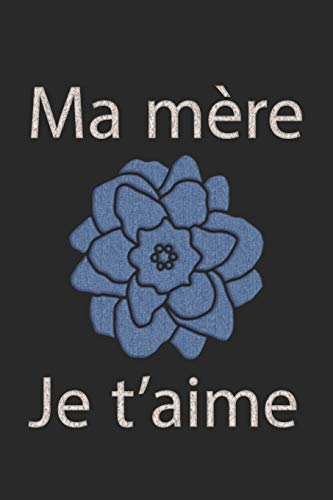 Ma mére je t'aime: anniversaire de mere - bloc-notes - cadeau pour maman (French Edition)