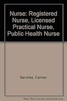 Nurse: Registered Nurse, Licensed Practical Nurse, Public Health Nurse 0668065508 Book Cover