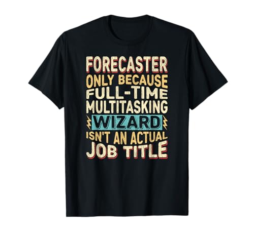 Wizard Job Title Quote - Funny Forecaster Camiseta
