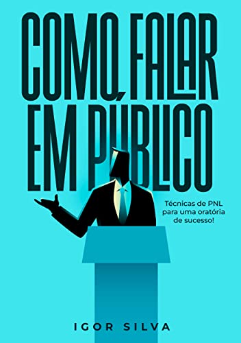 Como falar em Público: Técnicas da PNL para uma Oratória de Sucesso