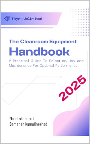 The Cleanroom Equipment Handbook: A Practical Guide to Selection, Use, and Maintenance