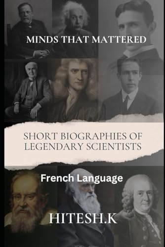 Short Biographies of Legendary Scientists (in French): Minds that mattered