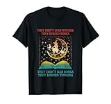 They Didn't Burn Witches They Burned Women Ban Book Apparel T-Shirt