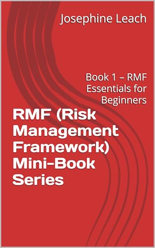 RMF (Risk Management Framework) Mini-Book Series: Book 1 – RMF Essentials for Beginners