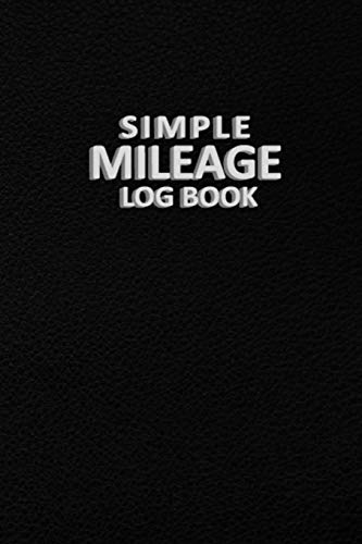 Simple Mileage Log Book: Mileage Log Book for Car - Vehicle Mileage