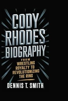 CODY RHODES BIOGRAPHY: From Wrestling Royalty to Revolutionizing the Ring