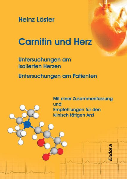 Carnitin und Herz: Untersuchungen am isolierten Herzen. Untersuchungen am Patienten. Mit einer Zusammenfassung und Empfehlungen für den klinisch tätigen Arzt.