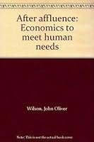 After affluence: Economics to meet human needs B0006E1GG2 Book Cover