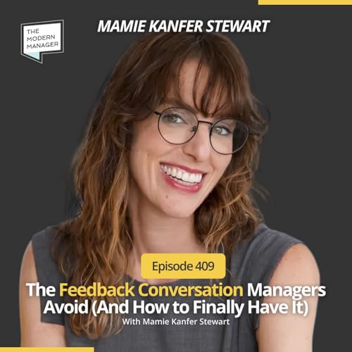 409: The Feedback Conversation Managers Avoid (And How to Finally Have It)