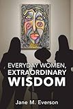 Everyday Women, Extraordinary Wisdom