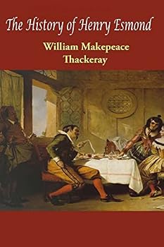 The History of Henry Esmond, Esq., A Colonel in the Service of Her Majesty Queen Anne