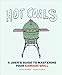 Hot Coals: A User's Guide to Mastering Your Kamado Grill