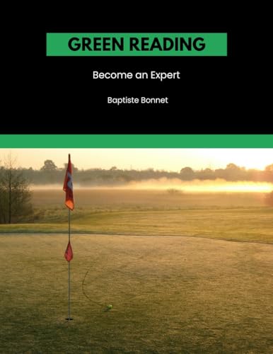 Green Reading: Become An Expert: Uncover Professional Caddie Secrets to Perfect Your Putting Game