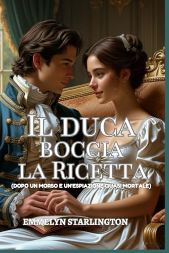 Il duca boccia la ricetta: Una commedia romantica Regency con disavventure scandalose, caos domestico e il più affascinante gentiluomo in cravatta
