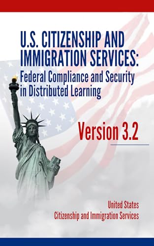 U.S. Citizenship and Immigration Services: Federal Compliance and Security in Distributed Learning, Version 3.2: 1.31.2024. (English Edition)