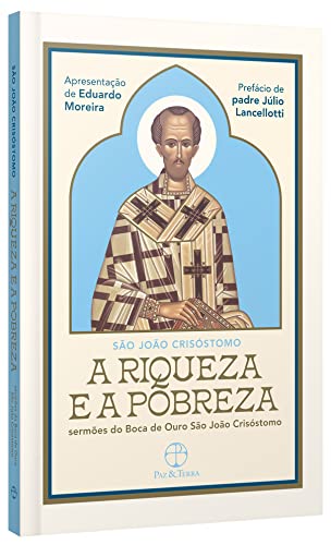 A Riqueza e a Pobreza: Sermões do Boca de Ouro São João Crisóstomo