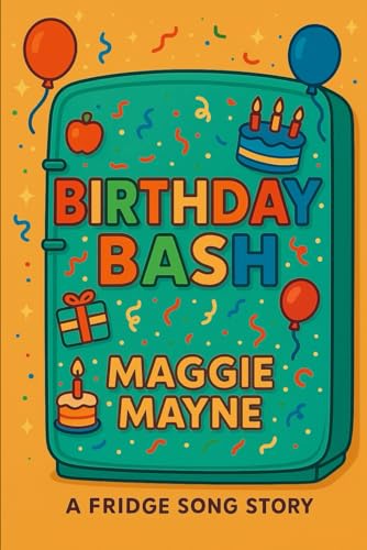 BIRTHDAY BASH: A FRIDGE SONG STORY (The Fridge Song)