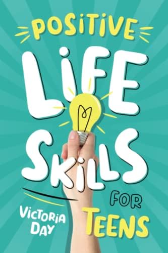 Positive Life Skills for Teens: The Essential Guide for Teens to Build a Sense of Direction and Positive Life Skills for Purposeful and Successful Life (Life Mastery for Teens)