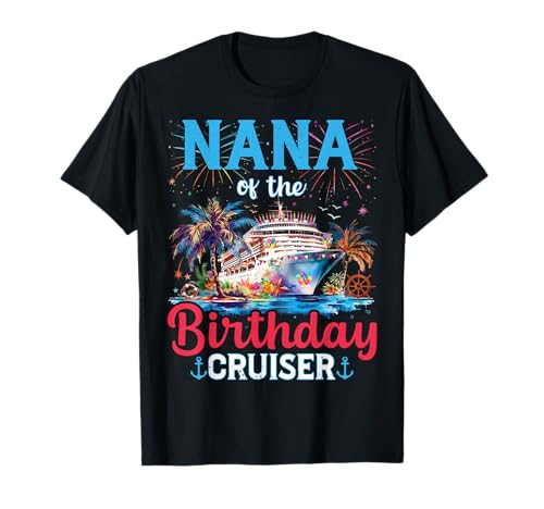 Nana Of The Birthday Cruiser Funny Cruise Regali di compleanno Maglietta