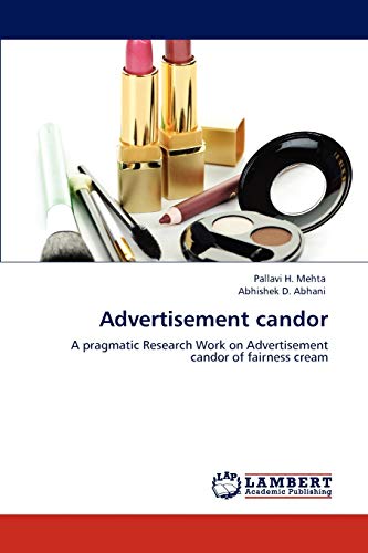 Advertisement candor: A pragmatic Research Work on Advertisement candor of fairness cream Paperback – March 14, 2012