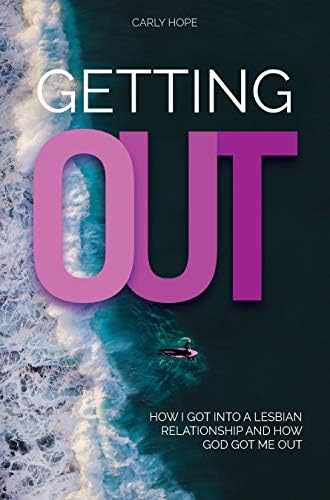 GETTING OUT: How I Got Into a Lesbian Relationship and How God Got Me Out