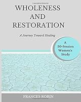 Wholeness and Restoration: a journey toward healing 1079191526 Book Cover