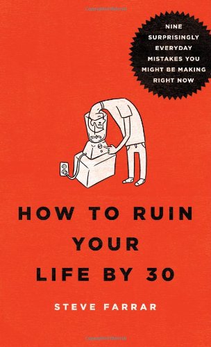 How to Ruin Your Life by 30: Nine Surprisingly Everyday Mistakes You Might Be Making Right Now