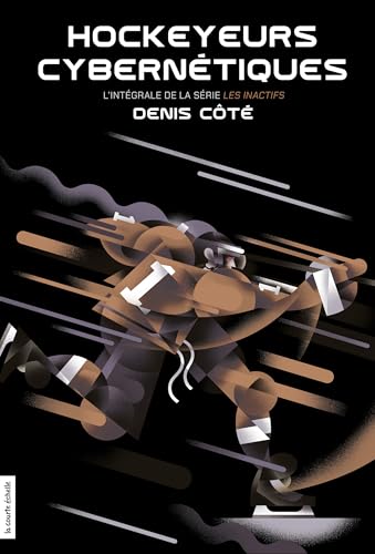 Hockeyeurs cybernétiques, l'intégrale de la série Les Inactifs (French Edition)
