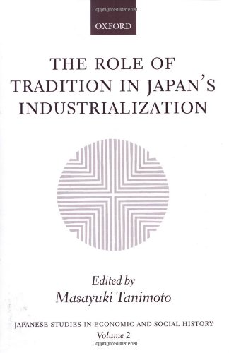 The Role of Tradition in Japan's Industrialization: Another Path to Industrialization (Japanese Studies in Economic and Social History)