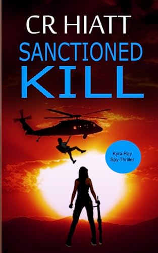 Sanctioned Kill: Kyra Ray Spy Thriller
