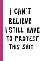 I can’t believe I still have to protest this shit 9171265694 Book Cover