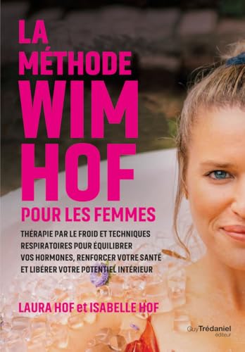 La méthode Wim Hof pour les femmes - Thérapie par le froid et techniques respiratoires pour équilibrer vos hormones, renforcer votre santé et libérer votre potentiel intérieur