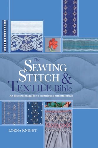 The Sewing Stitch & Textile Bible: An Illustrated Guide to Techniques and Materials