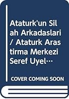 Ataturk'un Silah Arkadaslari / Ataturk Arastirma Merkezi Seref Uyeleri 9751611210 Book Cover
