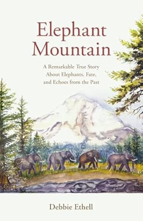 Elephant Mountain: A Remarkable True Story About Elephants, Fate, and