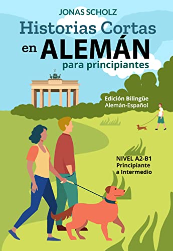 Historias Cortas en Alemán para Principiantes: Edición Bilingüe Alemán-Español, Nivel A2-B1, Principiante a Intermedio (German Edition)