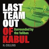 Last Team Out of Kabul: Surrounded by the Taliban