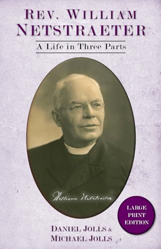 Rev. William Netstraeter: A Life in Three Parts 1694367231 Book Cover