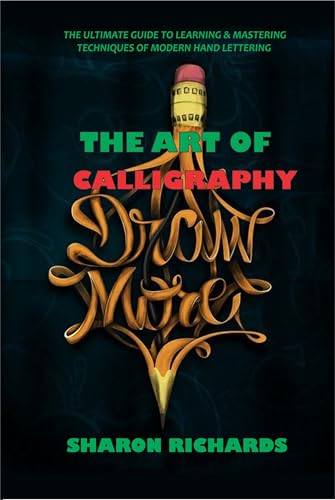 The Art Of Calligraphy: The ultimate guide to learning and mastering techniques of modern hand lettering (English Edition)