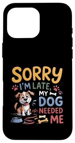 Sorry I'm Late My Dog Needed Me Funny Puppy Lover �X�}�z�P�[�X iPhone 16 Pro Max �p
