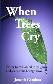 Paperback When Trees Cry: Power from Natural Intelligence and Conscious Engery Flow Book