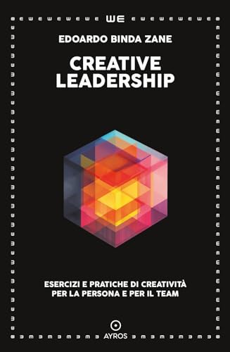 Creative leadership. Esercizi e pratiche di creatività per la persona e per il team