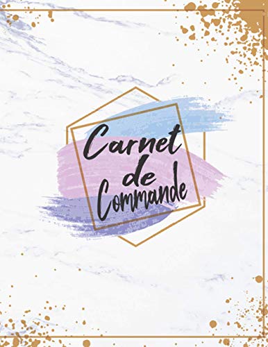 Carnet de Commande: Carnet de Commande Auto Entrepreneur, Carnet de Ventes pour Entreprises, Organisateur des Commandes Client, Carnet de Livraison