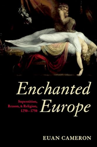 ENCHANTED EUROPE:SUPERSTITION, REASON & RELIGION 1250-1750 PAPER: Superstition, Reason, and Religion 1250-1750